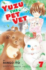 Yuzu the pet vet. by Mingo Ito ; in collaboration with Nippon Columbia Co., Ltd. ; translation, Julie Goniwich ; lettering, David Yoo. 7 /