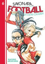 Sayonara, football. Naoshi Arakawa ; translation, Alethea and Athena Nibley ; lettering, Nicole Roderick. 6 /