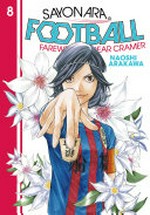 Sayonara, football. Naoshi Arakawa ; translation, Alethea and Athena Nibley ; lettering, Nicole Roderick. 8 /