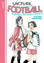 Sayonara, football. Naoshi Arakawa ; translation, Alethea and Athena Nibley ; lettering, Nicole Roderick. 11 /
