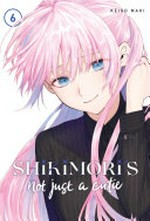 Shikimori's not just a cutie. Keigo Maki ; translation, Karen McGillicuddy ; lettering, Mercedes McGarry. 6 /