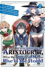 As a reincarnated aristocrat, I'll use my appraisal skill to rise in the world. story, Miraijin A ; art, Natsumi Inoue ; character design, jimmy ; translation: Stephen Paul ; lettering: Nicole Roderick. 2, Rosella Kischa /