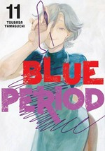 Blue period. Tsubasa Yamaguchi ; translation: Ajani Oloye ; lettering: Lys Blakeslee. Vol. 11 /