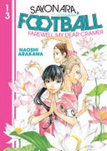 Sayonara football. Naoshi Arakawa ; translation: Alethea and Athena Nibley ; lettering: Nicole Roderick. 13, Farewell my dear Cramer /