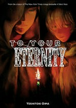 To your eternity. Yoshitoki Oima ; translation, Steven LeCroy ; lettering, Darren Smith. 19 /