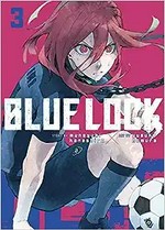 Blue lock. story by Muneyuki Kaneshiro ; art by Yusuke Nomura ; translation: Nate Derr ; lettering: Chris Burgener ; additional lettering and layout: Scott O. Brown. 3 /