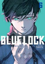 Blue lock. story by Muneyuki Kaneshiro ; art by Yusuke Nomura ; translation, Nate Derr ; lettering, Chris Burgener ; lettering, Scott O. Brown. 6 /