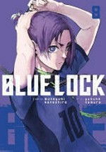 Blue lock. story by Muneyuki Kaneshiro ; art by Yusuke Nomura ; translation, Nate Derr ; lettering, Scott O. Brown. 8 /