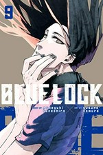 Blue Lock. story by Muneyuki Kaneshiro ; art by Yusuke Nomura ; original digital edition translation, Nate Derr ; original digital edition lettering, Chris Burgener ; print edition lettering, Scott O. Brown. 9 /