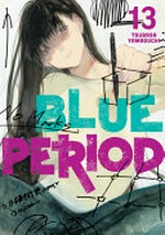 Blue period. Tsubasa Yamaguchi ; translation: Ajani Oloye ; lettering: Lys Blakeslee. Vol. 13 /