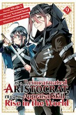 As a reincarnated aristocrat, I'll use my appraisal skill to rise in the world. story, Miraijin A ; art, Natsumi Inoue ; character design, jimmy ; [translation, Stephen Paul ; lettering, Nicole Roderick]. 9 /