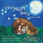 Everybody's baby / Karissa Bettendorf ; translation by Iman Alkanfas = Ṭifl al-jamīʻ / Kārīsā Bītindūrf ; tarjimah Īmān al-Khanfās.