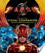 The Flash : the official visual companion : the Scarlet Speedster from page to screen / by Randall Lotowycz.