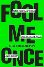 Fool me once : scams, stories, and secrets from the trillion-dollar fraud industry / Kelly Richmond Pope.