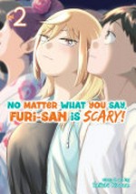No matter what you say, Furi-san is scary!. story and art by Seiichi Kinoue ; translation by Minna Lin ; lettering by Carolina Hernández Mendoza. Vol. 2 /