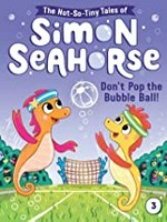 Don't pop the bubble ball! / by Cora Reef ; illustrated by Liam Darcy.