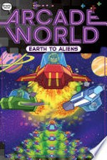 Arcade world. written by Nate Bitt ; illustrated by João Zod at Glass House Graphics. Stage 4, Earth to aliens /