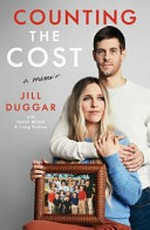 Counting the cost / Jill Duggar ; with Derick Dillard and Craig Borlase.
