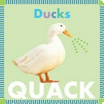 Ducks quack / written by Rebecca Glaser.