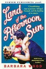 Land of the afternoon sun : a novel / Barbara Wood.