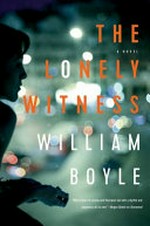 The lonely witness : a novel / William Boyle.