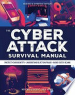 The cyber attack survival manual : tools for surviving everything from identity theft to the digital apocalypse / Nick Selby, Heather Vescent ; illustrations by Eric Chow and Conor Buckley.