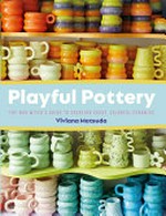 Playful pottery : the Mud Witch's guide to creating curvy, colorful ceramics / Viviana Matsuda.