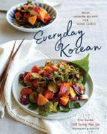 Everyday Korean : fresh, modern recipes for home cooks / Kim Sunée and Seung Hee Lee ; photographs by Leela Cyd.