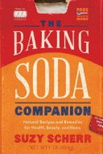 The baking soda companion : natural recipes and remedies for health, beauty, and home / Suzy Scherr.