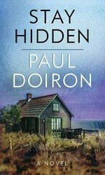 Stay hidden / Paul Doiron.