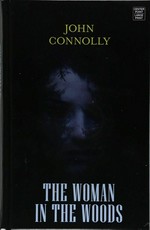 The woman in the woods / John Connolly.