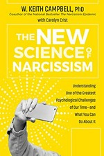 The new science of narcissism : understanding one of the greatest psychological challenges of our time -- and what you can do about it / W. Keith Campbell, PHD ; Carolyn Crist.