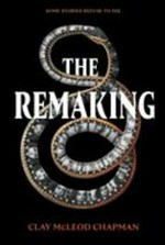 The remaking : a novel / Clay McLeod Chapman.