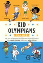 Kid Olympians, summer : true tales of childhood from champions and game changers / stories by Robin Stevenson ; illustrations by Allison Steinfeld.