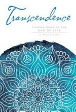 Transcendence : finding peace at the end of life / J. Phillip Jones.