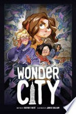 Wonder city / written by Victor Fusté ; illustrated by Jared Cullum ; lettered by Warren Montgomery.