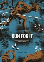 Run for it: stories of slaves who fought for their freedom / Marcelo D'Salete ; translator, Andrea Rosenberg ; editor, Kristy Valenti.