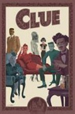 Clue / written by Paul Allor ; art by Nelson Daniel ; letters by Neil Uyetake and Gilberto Lazcano.