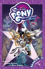 My little pony, friendship is magic. written by Jeremy Whitley, Mary Kenney ; art by Andy Price, Trish Forstner ; colors by Heather Breckel ; letters by Neil Uyetake. Volume 1 / Season 10,