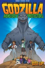 Godzilla, monsters & protectors. Rise up! / written by Erik Burnham ; art by Dan Schoening ; colors by Luis Antonio Delgado ; letters and design by Nathan Widick.