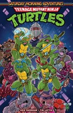 Teenage Mutant Ninja Turtles. written by Erik Burnham ; art by Tim Lattie ; colors by Sarah Myer ; letters by Shawn Lee (#1), Jake M. Wood (#2-3) & Nathan Widick (#4). [1] / Saturday morning adventures.