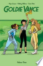 Goldie Vance. created by Hope Larson & Brittney Williams ; written by Hope Larson & Jackie Ball ; illustrated by Noah Hayes ; colors by Sarah Stern ; letters by Jim Campbell. Volume three /