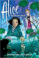 Alice. written & illustrated by Giulio Macaione ; English adaptation by Jackie Ball ; colored by Giulia Adragna ; lettered by Jim Campbell. From dream to dream /