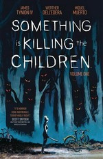 Something is killing the children. written by James Tynion IV ; illustrated by Werther Dell'Edera ; colored by Miquel Muerto ; lettered by AndWorld Design. Volume one /