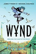 Wynd. written by James Tynion IV ; illustrated by Michael Dialynas ; lettered by Aditya Bidikar. Book one, The flight of the prince /