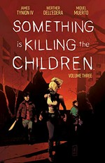 Something is killing the children. written by James Tynion IV ; illustrated by Werther Dell'Edera ; colored by Miquel Muerto ; lettered by AndWorld Design. Volume three /