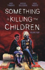Something is killing the children. written by James Tynion IV ; illustrated by Werther Dell'Edera ; colored by Miquel Muerto ; lettered by Andworld Design. Volume four /
