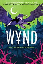 Wynd. written by James Tynion IV ; illustrated by Michael Dialynas ; lettered by Andworld Design ; created by James Tynion IV + Michael Dialynas. Book two, The secret of wings /