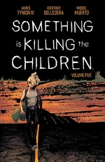 Something is killing the children. written by James Tynion IV ; illustrated by Werther Dell'edera ; colored by Miquel Muerto ; lettered by Andworld Design. Volume five /