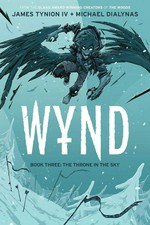 Wynd. written by James Tynion IV ; illustrated by Michael Dialynas ; lettered by Andworld Design. Book three, The throne in the sky /